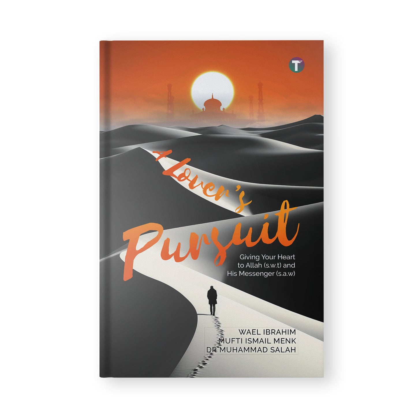 A Lover’s Pursuit: Giving Your Heart to Allah and His Messenger
