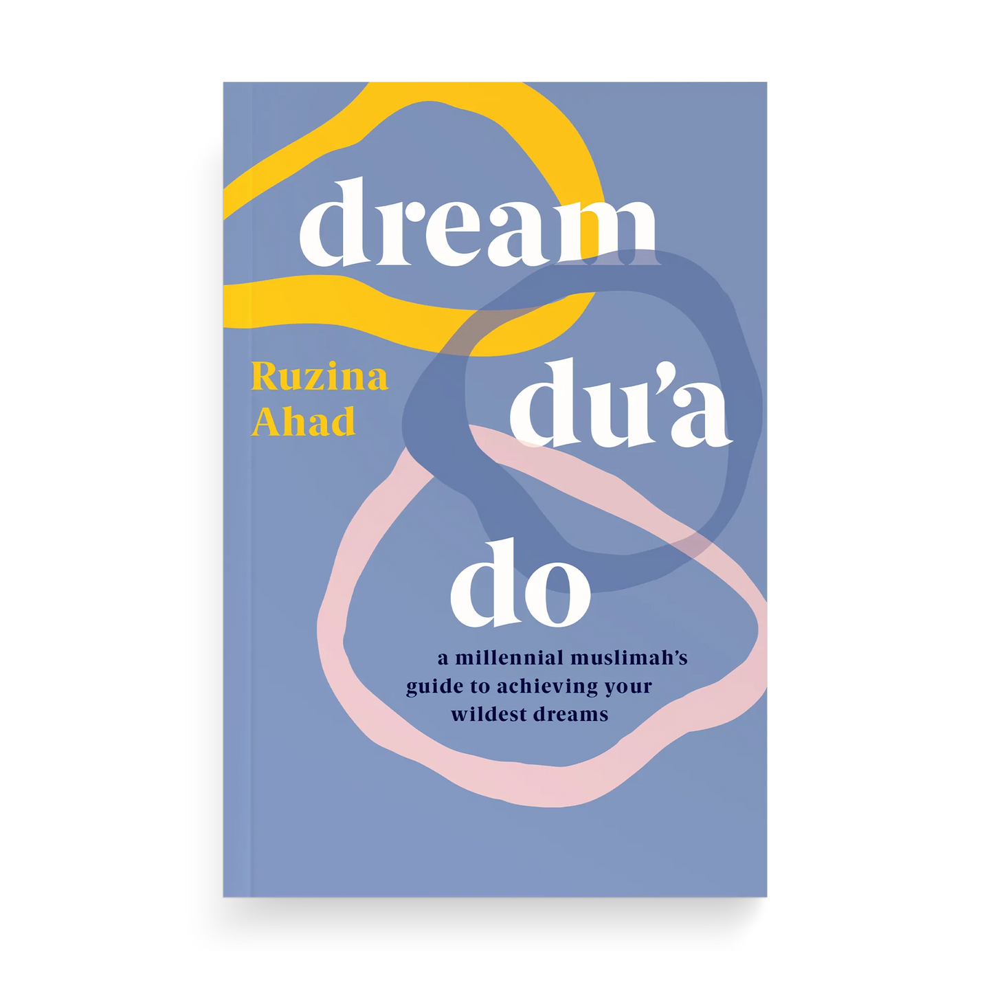 Dream Du’a Do: A Millennial Muslimah’s Guide to Achieving Your Wildest Dreams