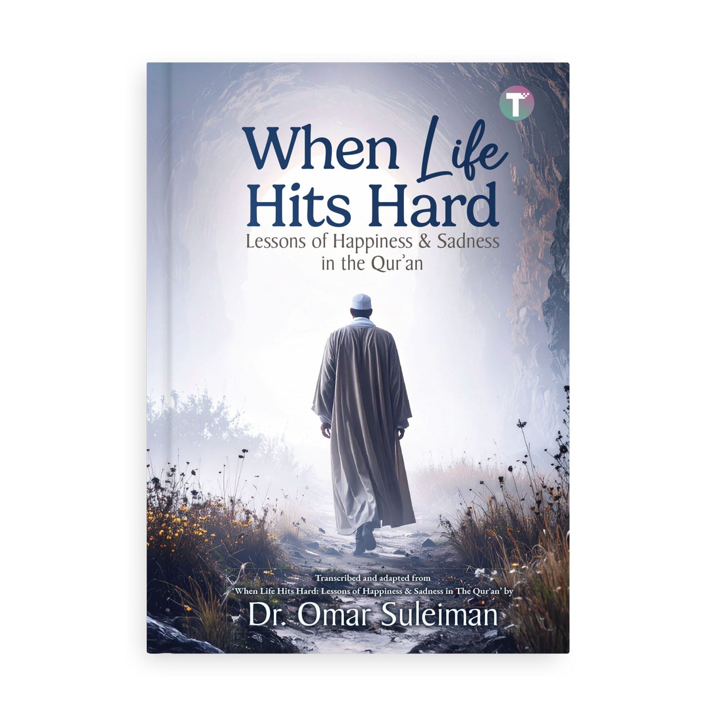 When Life Hits Hard: Lessons of Happiness & Sadness in the Qur’an