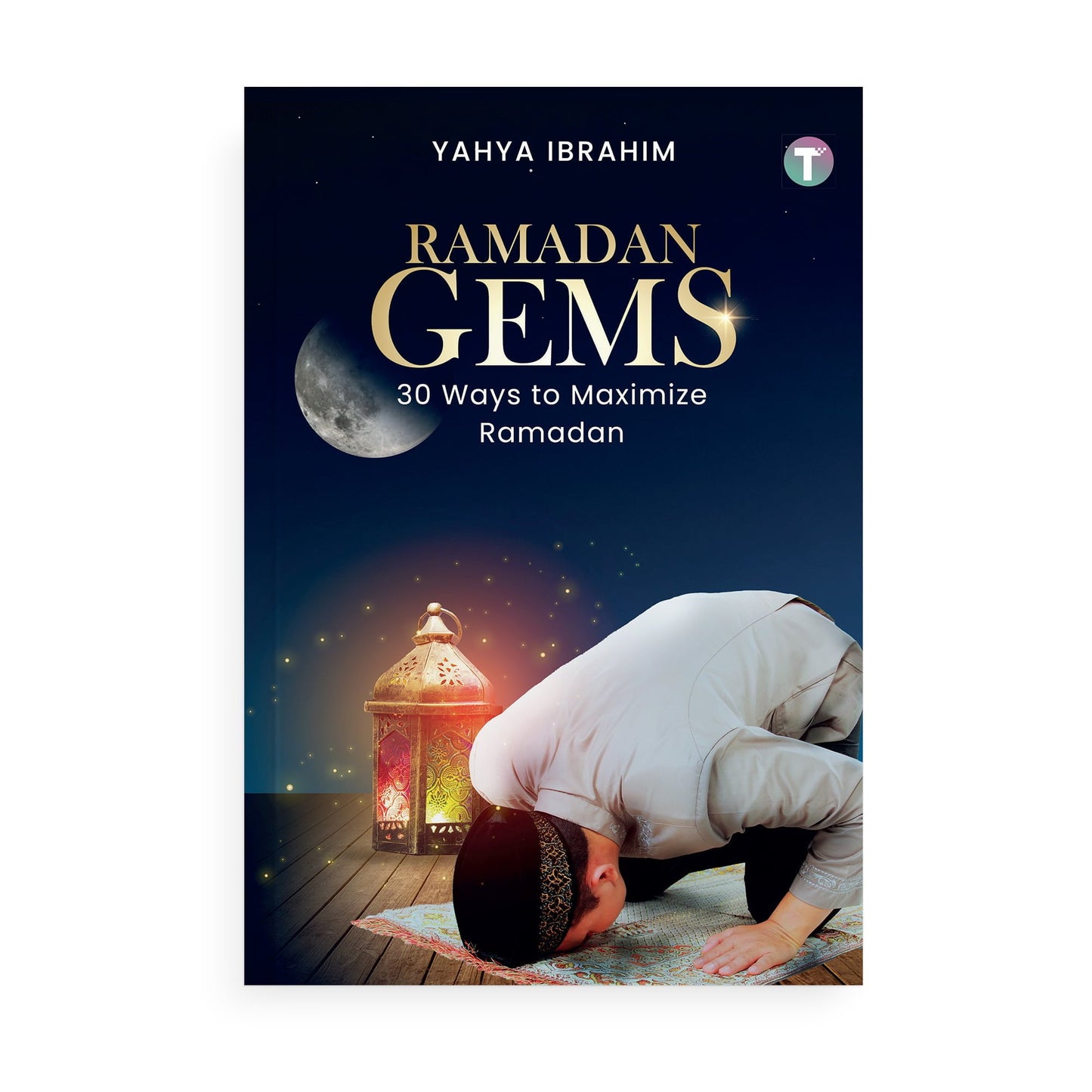 Ramadan Gems: 30 Ways to Maximize Ramadan
