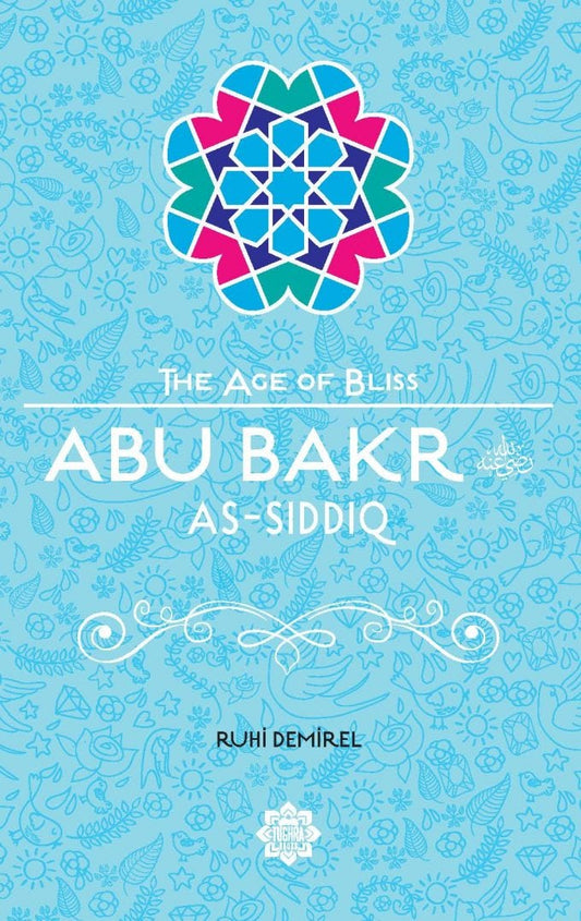Abu Bakr As-Siddiq (RA) – The Age of Bliss Series