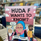 Huda F Wants to Know?