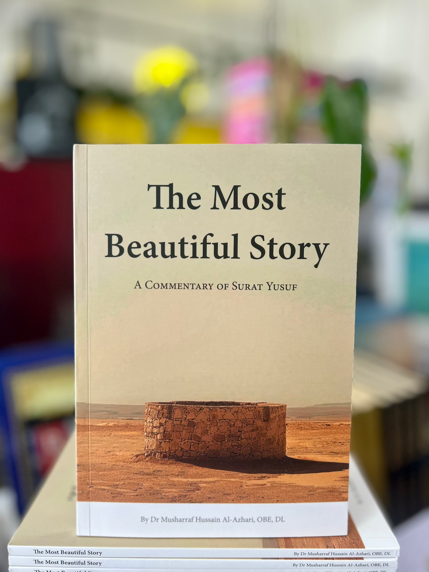 The Most Beautiful Story: A Commentary of Surat Yusuf