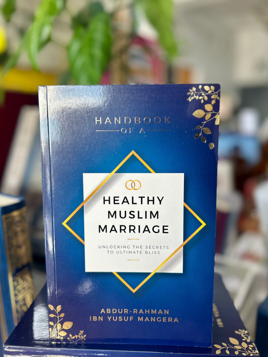 Handbook of a Healthy Muslim Marriage: Unlocking the Secrets to Ultimate Bliss