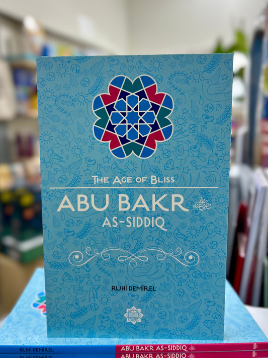 Abu Bakr As-Siddiq (RA) – The Age of Bliss Series
