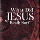 What Did Jesus Really Say?