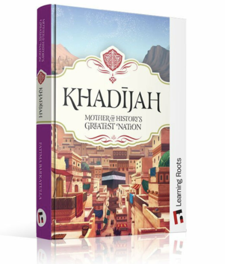 Khadijah: Mother of History's Greatest Nation