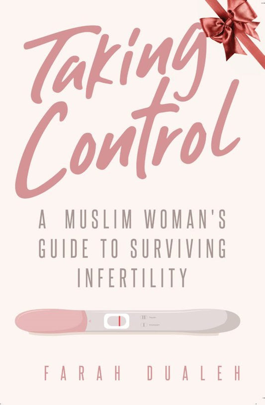 Taking Control: A Muslim Woman’s Guide to Surviving Infertility